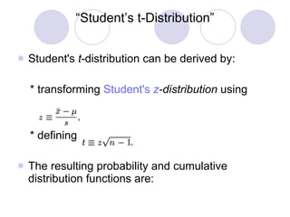 “ Student’s t-Distribution” Student's  t -distribution can be derived by: * transforming  Student's  z -distribution  using   * defining The resulting probability and cumulative distribution functions are: 