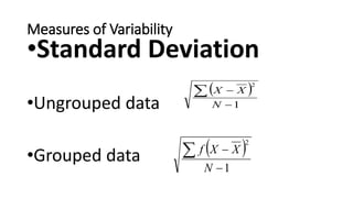 Measures of Variability
•Standard Deviation
•Ungrouped data
•Grouped data
 
1
2



N
X
X
 
1
2



N
X
X
f
 