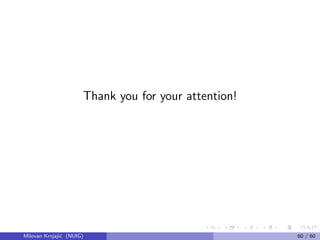 Thank you for your attention!
Milovan Krnjaji´c (NUIG) 60 / 60
 