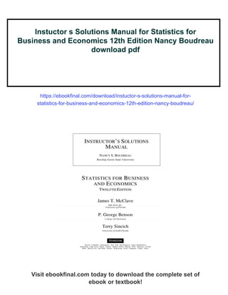 Instuctor s Solutions Manual for Statistics for
Business and Economics 12th Edition Nancy Boudreau
download pdf
https://ebookfinal.com/download/instuctor-s-solutions-manual-for-
statistics-for-business-and-economics-12th-edition-nancy-boudreau/
Visit ebookfinal.com today to download the complete set of
ebook or textbook!
 
