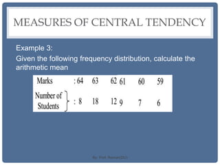 MEASURES OF CENTRAL TENDENCY
Example 3:
Given the following frequency distribution, calculate the
arithmetic mean
By: Prof. Raman(DU)
 