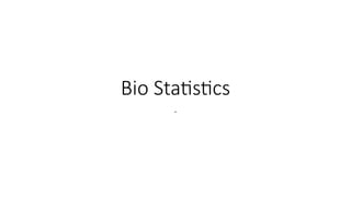 Bio Statistics
.
 