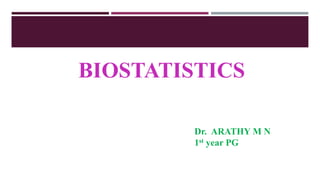 BIOSTATISTICS
Dr. ARATHY M N
1st year PG
 