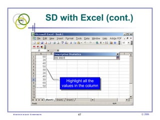 SD with Excel (cont.) Highlight all the values in the column 
