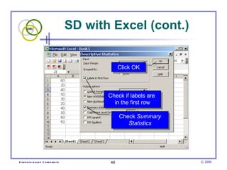 SD with Excel (cont.) Check if labels are  in the first row Check  Summary Statistics Click OK 