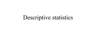 Descriptive statistics
 