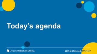 Today’s agenda
Join at slido.com #1171517
 