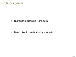 Today’s Agenda
1. Numerical descriptive techniques
2. Data collection and sampling methods
2 / 36
 