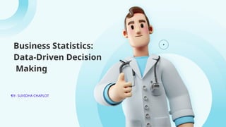 Business Statistics:
Data-Driven Decision
Making
•BY- SUVIDHA CHAPLOT
 
