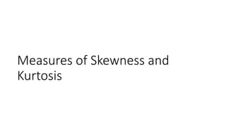 Measures of Skewness and
Kurtosis
 