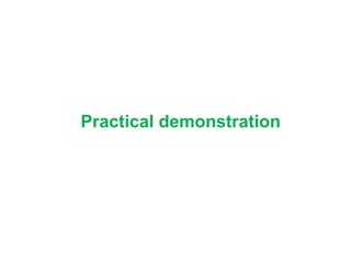 Practical demonstration
 