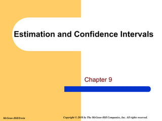 McGraw-Hill/Irwin Copyright © 2010 by The McGraw-Hill Companies, Inc. All rights reserved.
Estimation and Confidence Intervals
Chapter 9
 