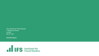 The Institute for Fiscal Studies
7 Ridgmount Street
London
WC1E 7AE
www.ifs.org.uk
 