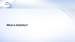 What is Statistics?
 