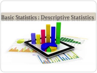 Basic Statistics : Descriptive Statistics
 