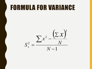 FORMULA FOR VARIANCE
 
1
2
2
2





N
N
x
S
x
x
 