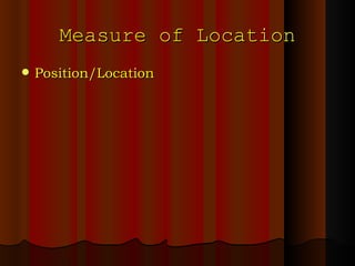 Measure of Location Position/Location 