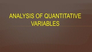 ANALYSIS OF QUANTITATIVE
VARIABLES
 