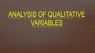 ANALYSIS OF QUALITATIVE
VARIABLES
 