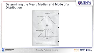 Determining the Mean, Median and Mode of a
Distribution
 