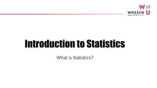 Introduction to Statistics
What is Statistics?
 