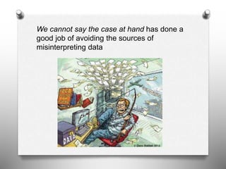We cannot say the case at hand has done a
good job of avoiding the sources of
misinterpreting data
 