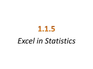 Excel in Statistics 
 