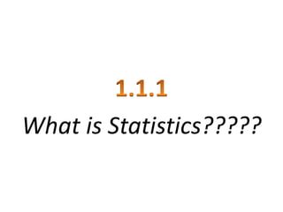 What is Statistics????? 
 