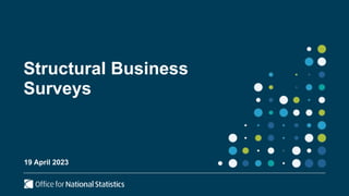 Structural Business
Surveys
19 April 2023
 