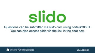 Questions can be submitted via slido.com using code #28361.
You can also access slido via the link in the chat box.
slido #28361
 