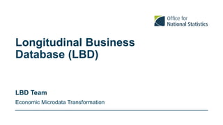 Longitudinal Business
Database (LBD)
Economic Microdata Transformation
LBD Team
 