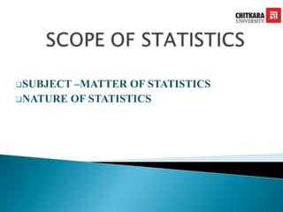 SUBJECT –MATTER OF STATISTICS
NATURE OF STATISTICS
 