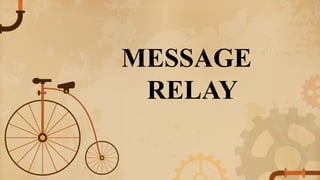 MESSAGE
RELAY
 
