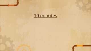 10 minutes
 