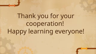 Thank you for your
cooperation!
Happy learning everyone!
 