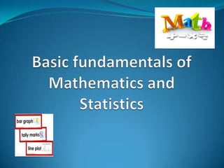 Basic fundamentals of Mathematics and Statistics