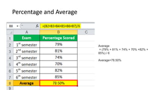 Percentage and Average
Average
= (79% + 81% + 74% + 70% +82% +
85%) / 6
Average=78.50%
 
