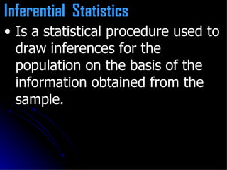 Is a statistical procedure used to draw inferences for the population on the basis of the information obtained from the sample.  Inferential  Statistics   