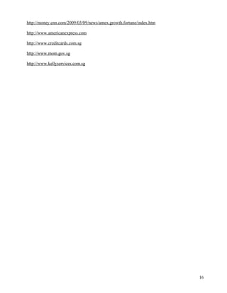 https://myxl0ejxxejyz-a2157.bj.tsgdht.cn/2009/03/09/news/amex.growth.fortune/index.htm

http://www.americanexpress.com

http://www.creditcards.com.sg

http://www.mom.gov.sg

http://www.kellyservices.com.sg




                                                                     16
 