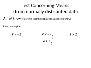 Test Concerning Means
         (from normally distributed data
A. σ2 known (assume that the population variance is known)

Rejection Region:


        Z   Z                Z  Z                Z  Z
                                            2

                                 Z  Z
                                        2
 