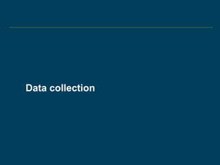 Data collection
 
