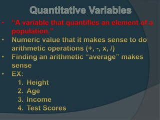 • “A variable that quantifies an element of a
population.”
 
