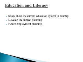  Study about the current education system in country. 
 Develop the subject planning 
 Future employment planning. 
 