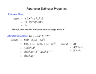 Parameter Estimator Properties
Estimator Mean:
Estimator Covariance:
 