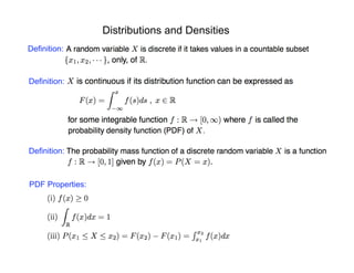 Distributions and Densities
Definition:
Definition:
Definition:
PDF Properties:
 
