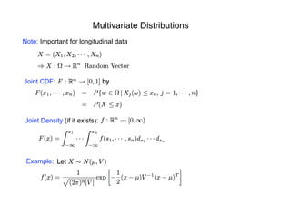 Multivariate Distributions
Note: Important for longitudinal data
Joint CDF:
Joint Density (if it exists):
Example:
 